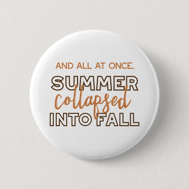 Summer Collapsed into Fall Autumn Quotes White Ver 2 Inch Round Button (Front)