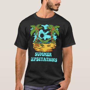 Summer Expectations Beach Sayings Ocean Quotes Hol T-Shirt