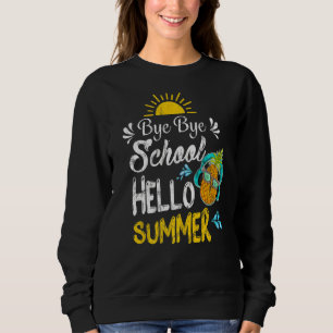 Summer Last Day Of School Bye Bye School Hello Sum Sweatshirt