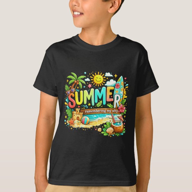 Summer remember my why beach vacation quote  T-Shirt (Front)