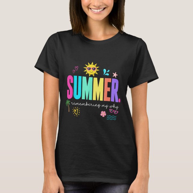 Summer remembering why funny inspirational T-Shirt (Front)