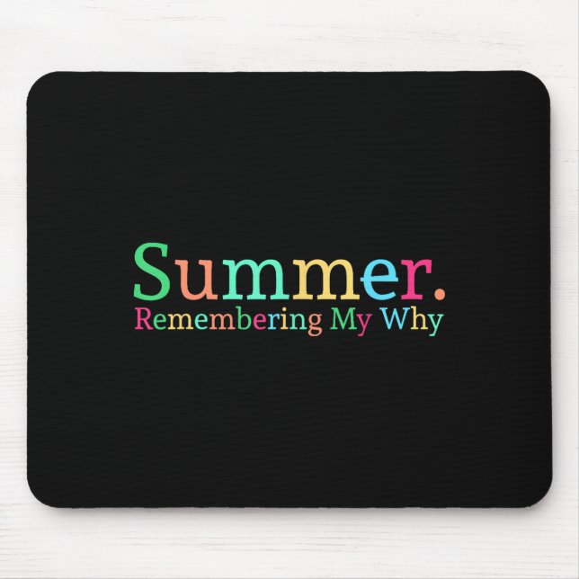 Summer remembering why funny inspirational teacher mouse pad (Front)