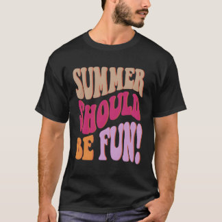 Summer Should Be Fun Summer S Colourful Words On B T-Shirt