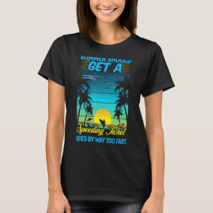 Summer  Summer Should Get a Speeding Ticket Summer T-Shirt