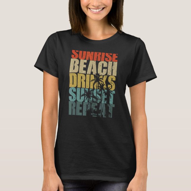 Summer Sunrise Beach Drinks Sunset Repeat Beach  6 T-Shirt (Front)