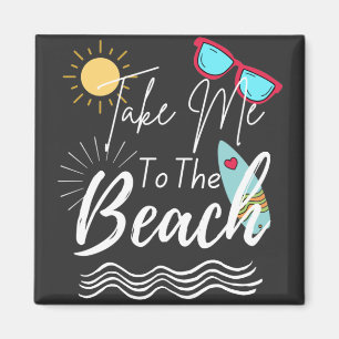 Summer Take Me To The Beach Magnet
