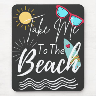 Summer Take Me To The Beach Mouse Pad