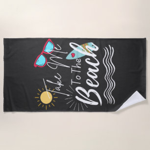 Summer Take Me To The Beach Towel