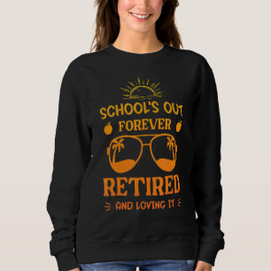Summer Teacher Retirement Schools Out Forever Sweatshirt