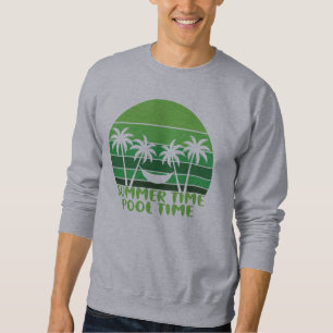 SUMMER TIME POOL TIME. SWEATSHIRT