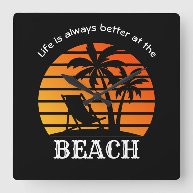 Summer Vacation Life is Always Better at the Beach Square Wall Clock (Front)
