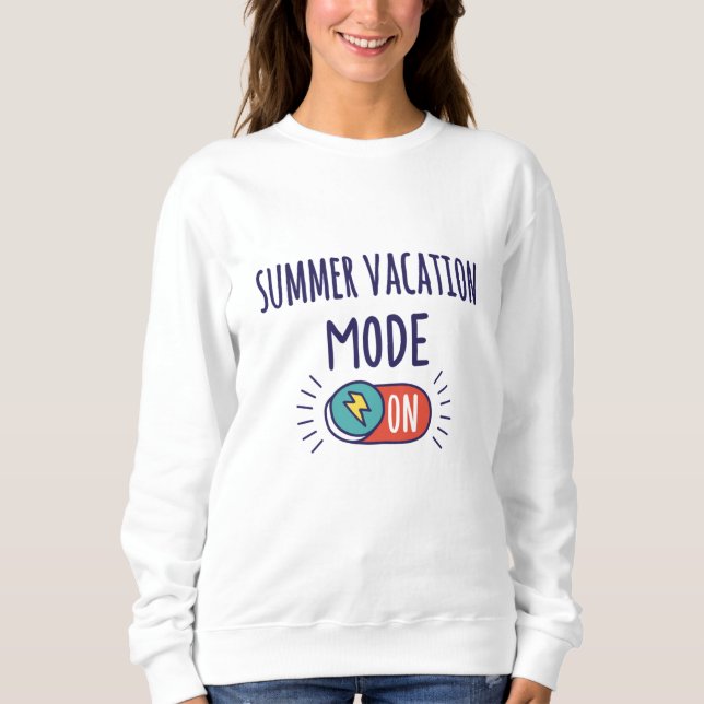 Summer Vacation mode On Sweatshirt (Front)