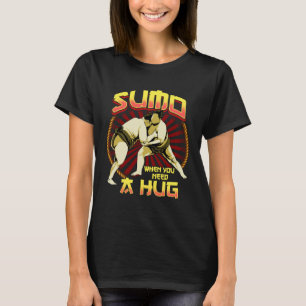 Sumo Sumo when you just need a hug T-Shirt