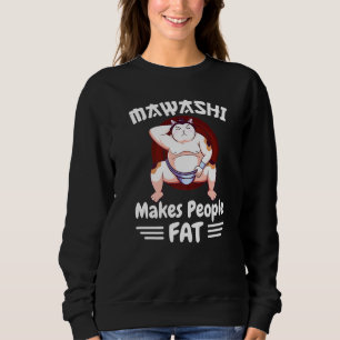 Sumo Wrestler Cat In Mawashi Makes People Fat Sweatshirt