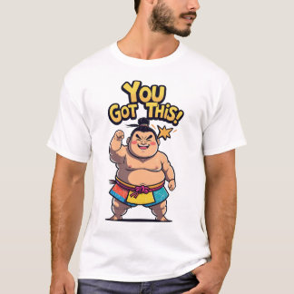 Sumo wrestler with the sign "You Got This!" T-Shirt