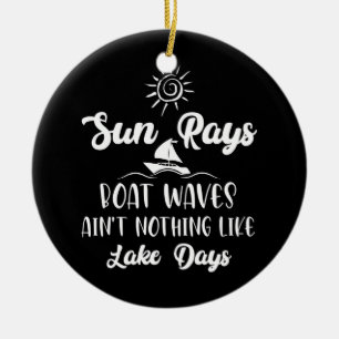 Sun Rays Boat Waves Ain't Nothing Like Lake Days Ceramic Ornament