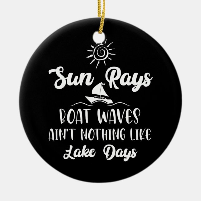 Sun Rays Boat Waves Ain't Nothing Like Lake Days Ceramic Ornament (Front)