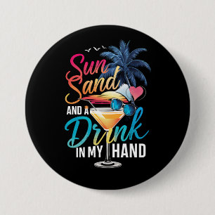 Sun Sand and a Drink In My Hand Beach Cruise  3 Inch Round Button