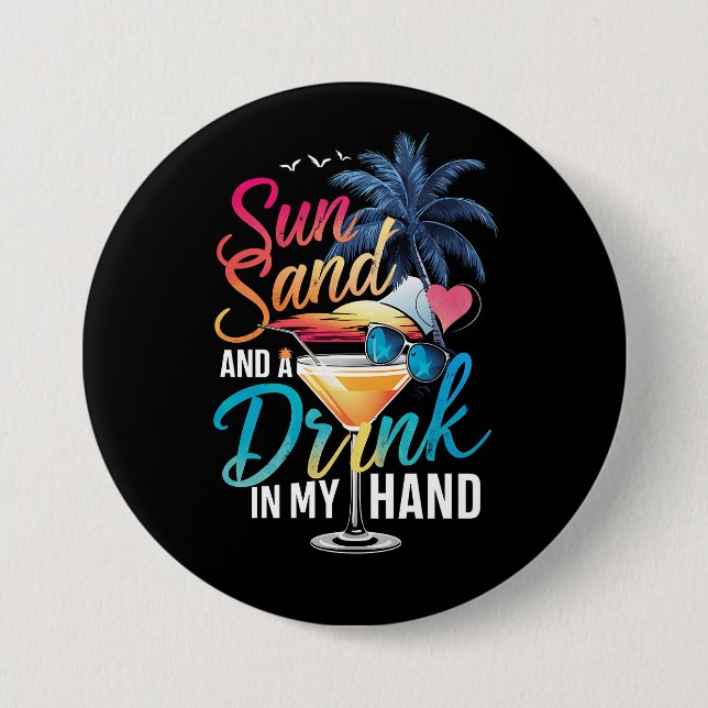 Sun Sand and a Drink In My Hand Beach Cruise  3 Inch Round Button (Front)