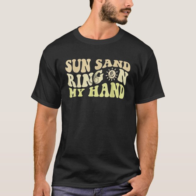 Sun Sand Ring On My Hand Groovy Bachelorette Party T-Shirt (Front)