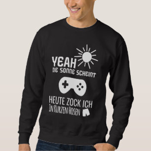 Sun Scheint Ich Zocke Heute In Short Trousers Game Sweatshirt