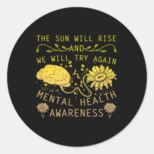 Sun Will Rise Will Try Again Mental Health Awarene Classic Round Sticker