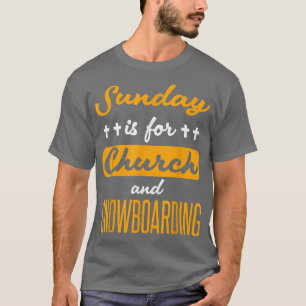 Sunday Is For Church And Snowboarding Funny Saying T-Shirt