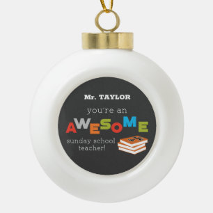 Sunday School Teacher Appreciation Day, Awesome Ceramic Ball Christmas Ornament