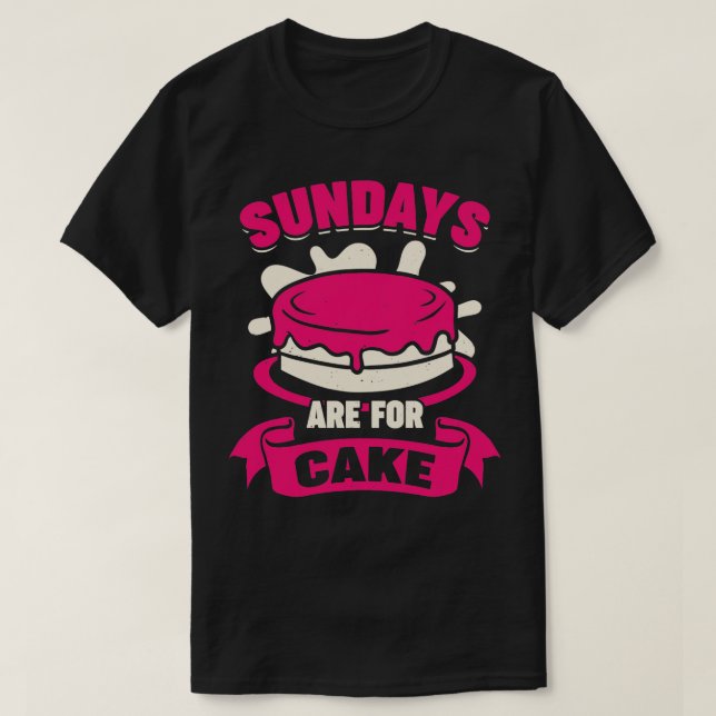 Sundays Are For Cake Baking Lover Gift  T-Shirt (Design Front)