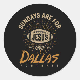 Sundays Are For Jesus And Dallas Football Texas Ho Classic Round Sticker