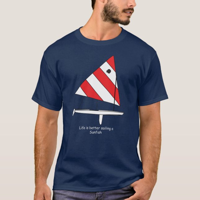 Sunfish Sailboat  Life is better sailing a Sunfish T-Shirt (Front)