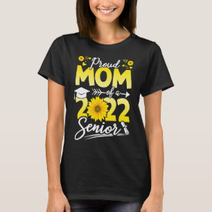 Sunflower 2022 Proud Mom Of A 2022 Senior Graduati T-Shirt