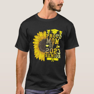 Sunflower 2023 Proud Mom Of A 2023 Senior Graduati T-Shirt