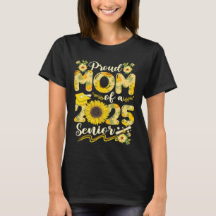 Sunflower 25 Proud Mom Of a 2025 Senior Graduation T-Shirt