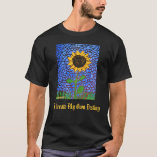 sunflower art, I Create My Own Destiny T-Shirt