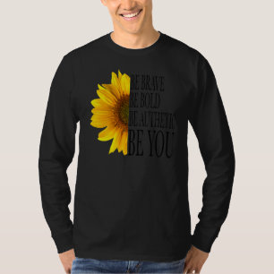 Sunflower Be Bold Be Brave Be You  Mother's Day T-Shirt
