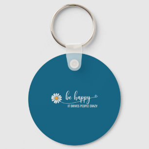 Sunflower Be Happy It Drives People Crazy Mental H Keychain