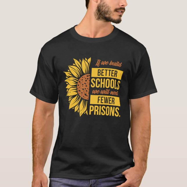 Sunflower Better Schools Fewer Prisons Teacher T-Shirt (Front)