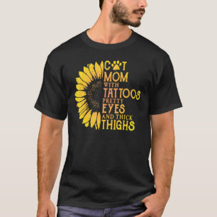 Sunflower Cat Mom With Tattoos Pretty Eyes And Thi T-Shirt