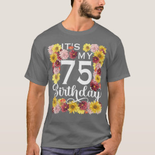 Sunflower Flower Its My 75th Birthday 75 Year Old T-Shirt