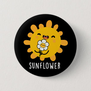 Sunflower Funny Sun And Flower Pun Dark BG 2 Inch Round Button