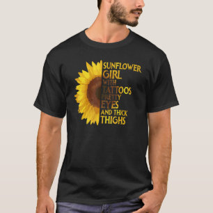 Sunflower Girl With Tattoos Pretty Eyes & Thick Th T-Shirt