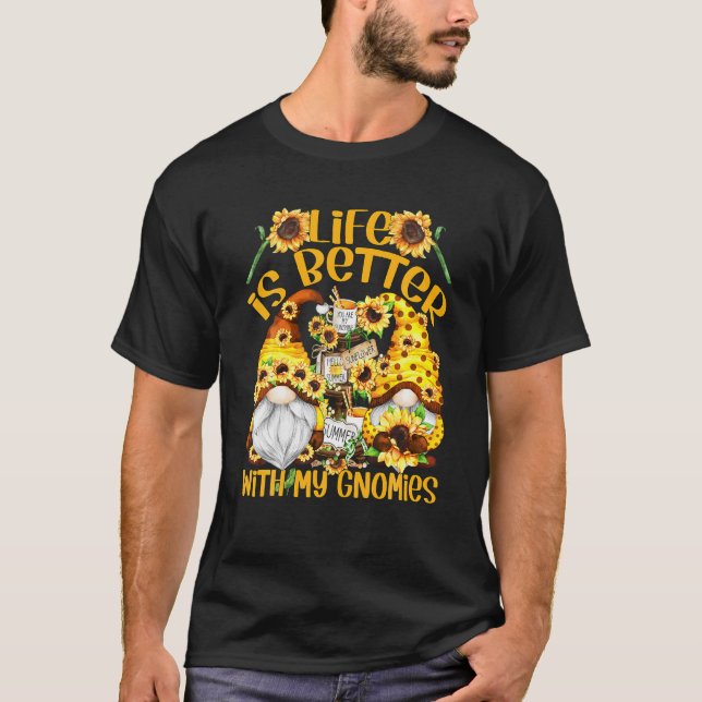 Sunflower Gnomes For Gardener Life Is Better With  T-Shirt (Front)