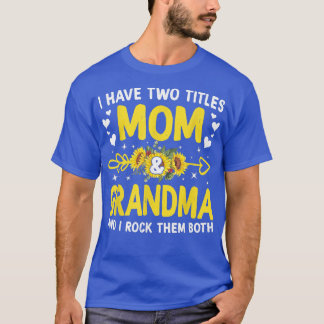 Sunflower I Have Two Titles Mom And Grandma Mother T-Shirt
