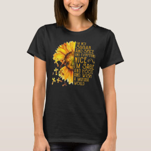 Sunflower I'm Not Sugar And Spice And Everything N T-Shirt