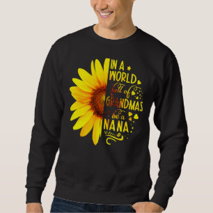Sunflower In A World Full Of Grandmas Be Nana Moth Sweatshirt