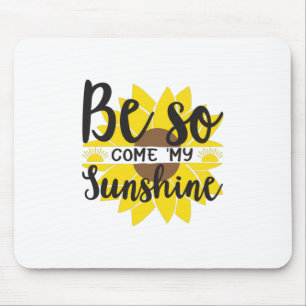 Sunflower Lover   Be So Come My Sunshine Mouse Pad