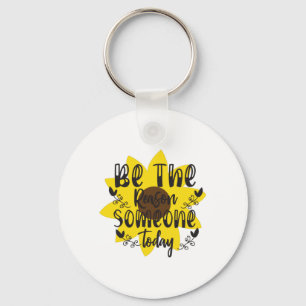 Sunflower Lover Be The Reason Someone Today Keychain