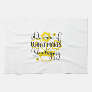 Sunflower Lover Do More Of What Makes You Happy Kitchen Towel