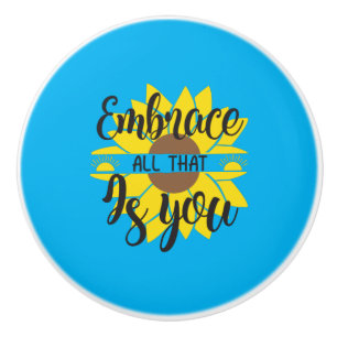 Sunflower Lover Embrace All That As You Ceramic Knob